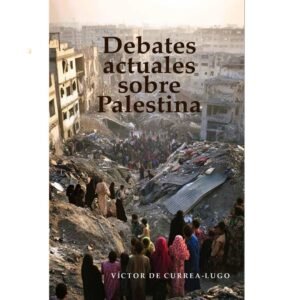 Debates Actuales sobre Palestina - Víctor De Currea Lugo